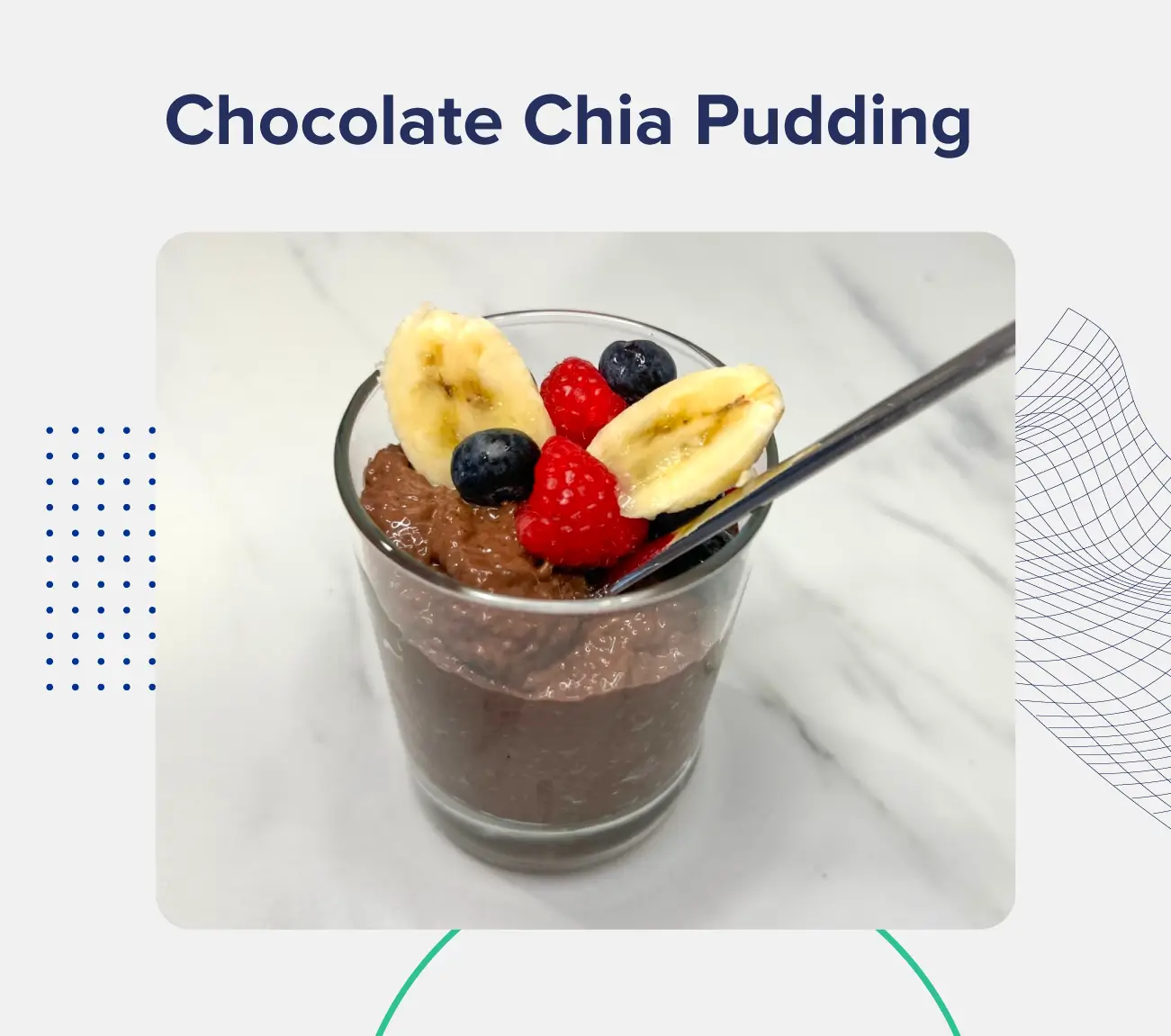 A graphic entitled "Chocolate Chia Pudding," featuring an image of a small glass cup filled with chocolate chia pudding and topped with bananas, blueberries, and raspberries. 